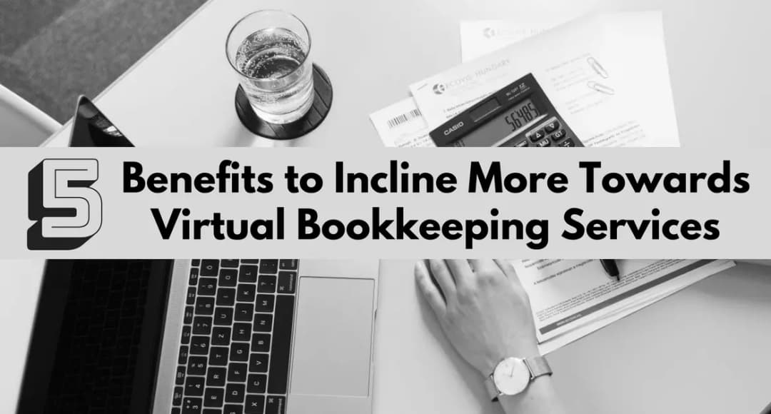 5 Benefits To Incline More Towards Virtual Bookkeeping Services