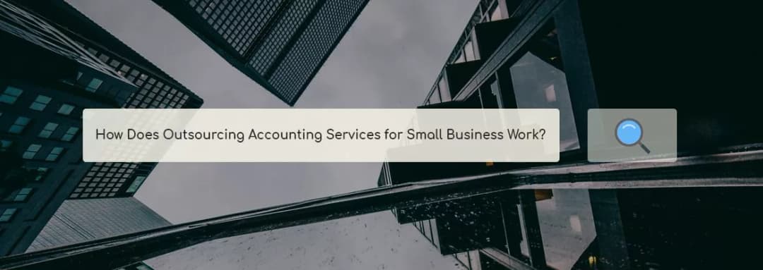 How Does Outsourcing Accounting Services For Small Business Work